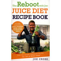  Reboot with Joe Juice Diet Recipe Book: Over 100 recipes inspired by the film 'Fat, Sick & Nearly Dead' – Joe Cross