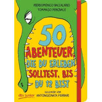 50 Abenteuer, die du erleben solltest, bis du 12 bist – Pierdomenico Baccalario,Tommaso Percivale,Antongionata Ferrari,Sophia Marzolff