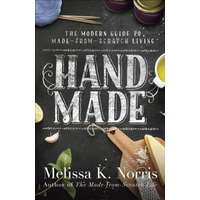  Hand Made: The Modern Woman's Guide to Made-From-Scratch Living – Melissa K. Norris