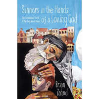  Sinners in the Hands of a Loving God: The Scandalous Truth of the Very Good News – Brian Zahnd