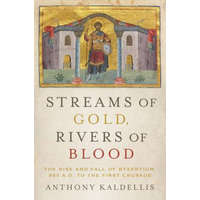  Streams of Gold, Rivers of Blood – Kaldellis,Professor of Greek and Latin Ohio State University Anthony (Ohio State University The Ohio State University,USA Ohio State University Ohio