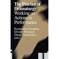 The Practice of Dramaturgy: Working on Actions in Performance – Konstantina Georgelou