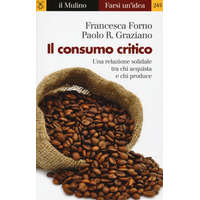 Il consumo critico. Una relazione solidale tra chi acquista e chi produce – Francesca Forno,Paolo Graziano