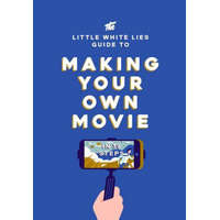 Little White Lies Guide to Making Your Own Movie – Little White Lies