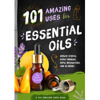  101 Amazing Uses for Essential Oils: Reduce Stress, Boost Memory, Repel Mosquitoes and 98 More! Volume 3 – Susan Branson