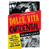  Dolce Vita Confidential - Fellini, Loren, Pucci, Paparazzi, and the Swinging High Life of 1950s Rome – Shawn Levy