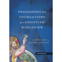 Philosophical Foundations for a Christian Worldview – J. P. Moreland,William Lane Craig