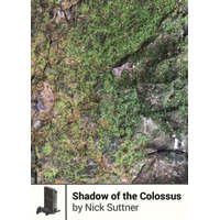  SHADOW OF THE COLOSSUS – Nick Suttner,Craig D. Adams
