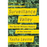  Surveillance Valley: The Secret Military History of the Internet – Yasha Levine