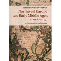  Northwest Europe in the Early Middle Ages, c.AD 600-1150 – Christopher Loveluck