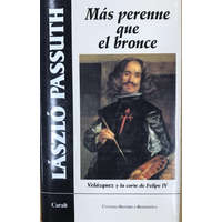 Mas perenne que el bronce, Velázquez y la Corte de Felipe IV – László Passuth,Román Ernesto Ivándy