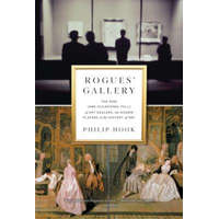  Rogues' Gallery: The Rise (and Occasional Fall) of Art Dealers, the Hidden Players in the History of Art – Philip Hook