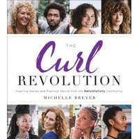  The Curl Revolution: Inspiring Stories and Practical Advice from the Naturallycurly Community – Michelle Breyer