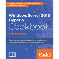 Windows Server 2016 Hyper-V Cookbook - – Patrick Lownds,CHARBEL NEMNOM