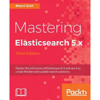  Mastering Elasticsearch 5.x - Third Edition – Bharvi Dixit