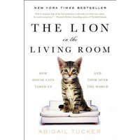  The Lion in the Living Room: How House Cats Tamed Us and Took Over the World – Abigail Tucker