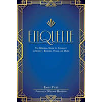 Etiquette: The Original Guide to Conduct in Society, Business, Home, and More – Emily Post,William Hanson