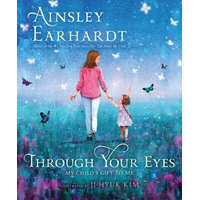 Through Your Eyes: My Child's Gift to Me – Ainsley Earhardt,Ji-Hyuk Kim