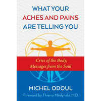  What Your Aches and Pains Are Telling You – Michel Odoul,Thierry Medynski M. D.