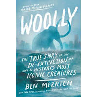  Woolly: The True Story of the de-Extinction of One of History's Most Iconic Creatures – Ben Mezrich