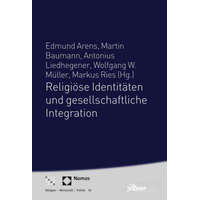  Religiöse Identitäten und gesellschaftliche Integration – Edmund Arens,Martin Baumann,Antonius Liedhegener,Wolfgang W. Müller,Markus Ries