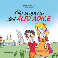Alla scoperta dell'Alto Adige – Anna Pintarelli,Silvia Spada