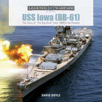 USS Iowa (BB-61): The Story of "The Big Stick" from 1940 to the Present – David Doyle