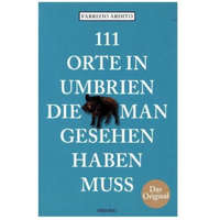 111 Orte in Umbrien, die man gesehen haben muss – Fabrizio Ardito
