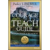 Courage to Teach Guide for Reflection and Renewal, 20th Anniversary Edition – Parker J. Palmer,Megan Scribner