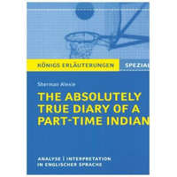  The Absolutely True Diary of a Part-Time Indian. Königs Erläuterungen – Alexie Sherman