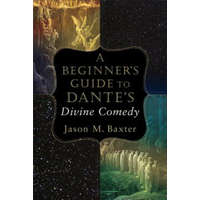 Beginner`s Guide to Dante`s Divine Comedy – Jason M Baker