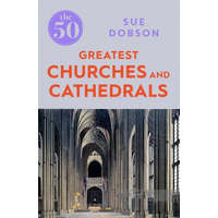 50 Greatest Churches and Cathedrals – Sue Dobson