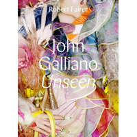  John Galliano: Unseen – Claire Wilcox,Andre Leon Talley,Robert Fairer