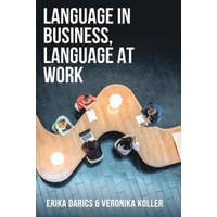  Language in Business, Language at Work – Erika Darics,Veronika Koller