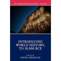  Cambridge World History: Volume 1, Introducing World History, to 10,000 BCE – EDITED BY DAVID CHRI