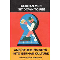  German Men Sit Down to Pee and Other Insights in German Culture – Mr Niklas Frank,Mr James Cave
