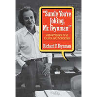 "surely You're Joking, Mr. Feynman!": Adventures of a Curious Character ( Adventures of a Curious Character ) – Richard P Feynman