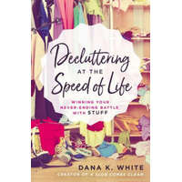 Decluttering at the Speed of Life – Dana K. White