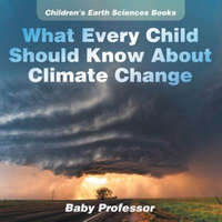  What Every Child Should Know About Climate Change Children's Earth Sciences Books – Baby Professor