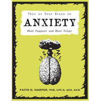  This Is Your Brain On Anxiety – Faith G. Harper