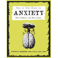This Is Your Brain On Anxiety – Faith G. Harper