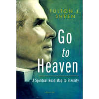  Go to Heaven: A Spiritual Road Map to Eternity – Archbishop Fulton J. Sheen