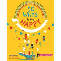  50 Ways to Feel Happy: Fun Activities and Ideas to Build Your Happiness Skills – Vanessa King