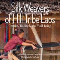  Silk Weavers of Hill Tribe Laos – Joshua Hirschstein,Maren Beck,Joe Coca