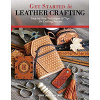  Get Started in Leather Crafting – Tony Laier,Kay Laier