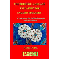  The Turkish Language Explained for English Speakers: A Treatise on the Turkish Language and its Grammar – John Guise