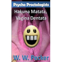  Psycho Proctologists - Hakuna Matata, Vagina Dentata (Psycho Proctologists #2) – W W Pecker