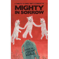  Mighty in Sorrow: A Tribute to David Tibet & Current 93 – Jordan Krall,Thomas Ligotti,Joseph S Pulver Sr