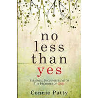  No Less Than Yes: Personal Encounters With The Promises of God – Connie Patty