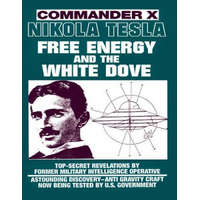  Nikola Tesla: Free Energy and the White Dove – Commander X
